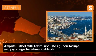 Ampute Futbol Milli Takımı, üst üste üçüncü kez Avrupa şampiyonluğu için hazırlanıyor