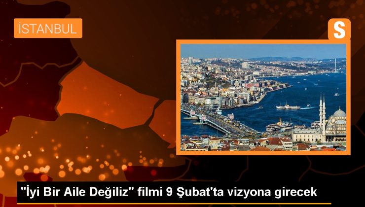 Haki Biçici’nin yönettiği ‘İyi Bir Aile Değiliz’ filmi 9 Şubat’ta vizyona giriyor