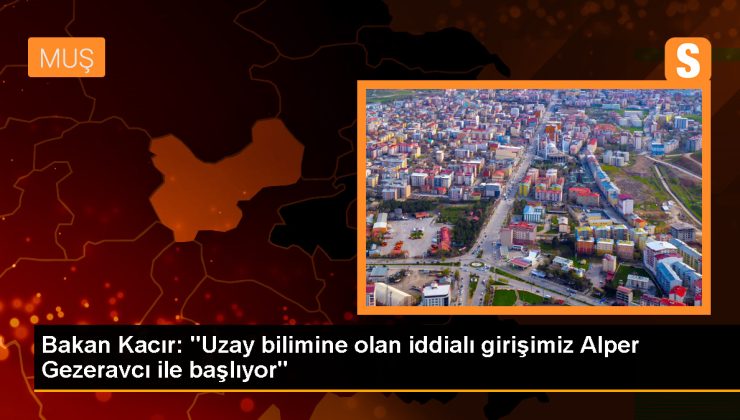 Sanayi ve Teknoloji Bakanı: Uzay bilimine iddialı girişimiz Alper Gezeravcı ile başlıyor