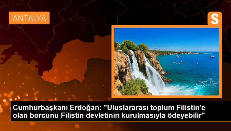 Cumhurbaşkanı Erdoğan: “Uluslararası toplum Filistin’e olan borcunu Filistin devletinin kurulmasıyla ödeyebilir”