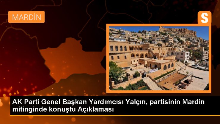 AK Parti Genel Başkan Yardımcısı Yalçın: Türkiye’nin birçok yerinde AK Parti belediyeciliği kendisini hissettirmiştir