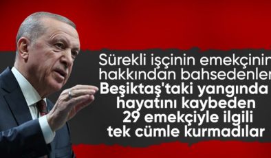 Erdoğan: Beşiktaş’ta 29 işçinin ölümüne göz yumdular