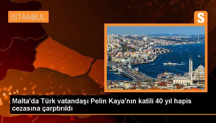 Malta’da Türk iç mimar Pelin Kaya’yı öldüren katil 40 yıl hapis cezasına çarptırıldı