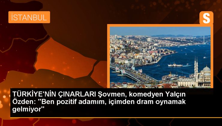 TÜRKİYE’NİN ÇINARLARI Şovmen, komedyen Yalçın Özden: “Ben pozitif adamım, içimden dram oynamak gelmiyor”