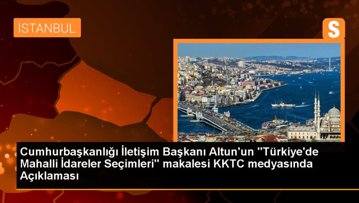 Altun: 31 Mart 2024 yerel seçimleri Türkiye’nin demokrasi yolculuğunda önemli bir kilometre taşı