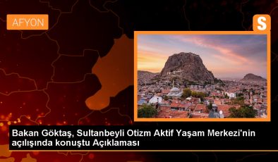 Bakan Göktaş, Otizmli Bireyler ve Aileleri İçin Sosyal Hizmet Danışmanlığı Modelini Açıkladı