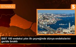 BIST 100 Endeksi Yılın İlk Çeyreğinde Değer Kazandı