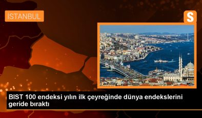 BIST 100 Endeksi Yılın İlk Çeyreğinde Değer Kazandı