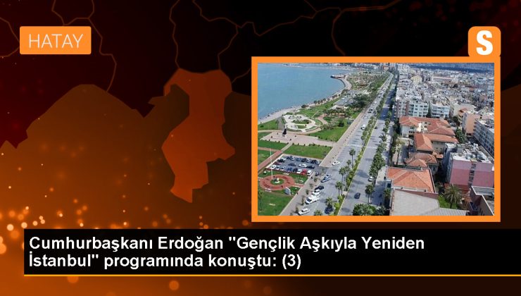 Cumhurbaşkanı Erdoğan “Gençlik Aşkıyla Yeniden İstanbul” programında konuştu: (3)