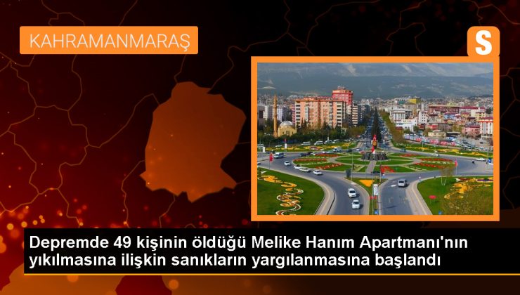 Kahramanmaraş’ta depremde yıkılan binada 49 kişinin ölümüne ilişkin yargılama başladı