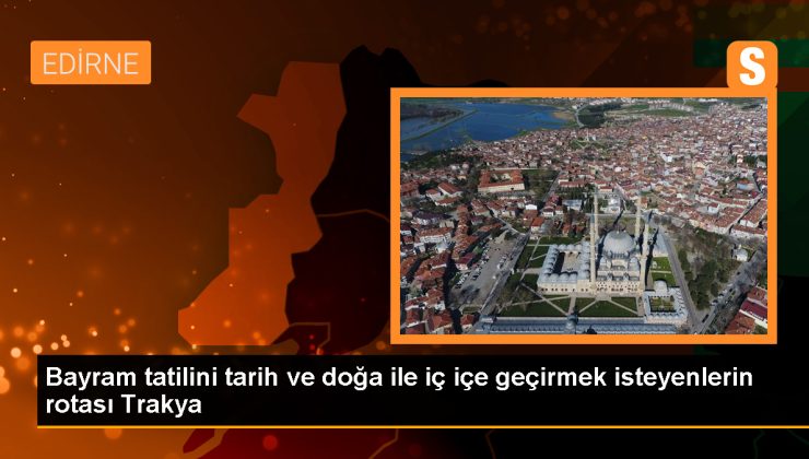 Trakya, Bayram Tatilinde Binlerce Turisti Ağırlamaya Hazırlanıyor