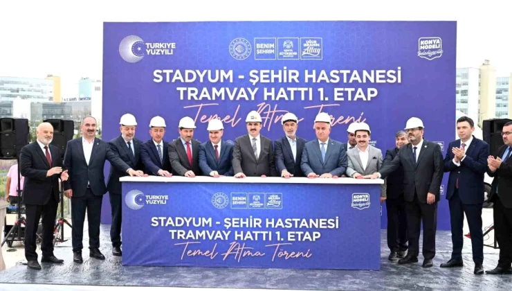 Konya’da Stadyum-Şehir Hastanesi Tramvay Hattı 1. Etabının temeli atıldı